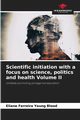 Scientific initiation with a focus on science, politics and health Volume II, Ferreira Young Blood Eliane