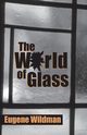 The World Of Glass, Wildman Eugene