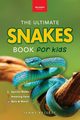 Snakes The Ultimate Snake Book for Kids, Kellett Jenny