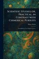 Scientific Studies; or, Practical, in Contrast With Chimerical Pursuits, Dircks Henry