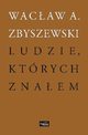 Ludzie ktrych znaem, Zbyszewski Wacaw A.