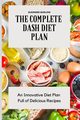 The Complete Dash Diet Plan, Barlow Eleonore