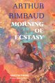 MORNING OF ECSTASY, Rimbaud Arthur