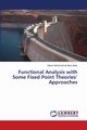 Functional Analysis with Some Fixed Point  Theories' Approaches, Ali Abou Bakr Sahar Mohamed