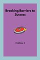 Breaking Barriers to Success, I Collins