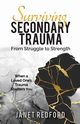 Surviving Secondary Trauma From Struggle to Strength, Redford Janet