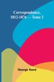 Correspondance, 1812-1876 - Tome 2, Sand George