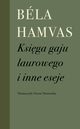 Ksiga gaju laurowego i inne eseje, Hamvas Bela