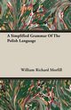 A Simplified Grammar of the Polish Language, Morfill William Richard