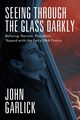Seeing Through the Glass Darkly, Garlick John