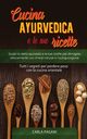 CUCINA AYURVEDICA E LE SUE RICETTE, Pagani Carla