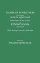 Names of Foreigners Who Took the Oath of Allegiance to the Province and State of Pennsylvania, 1727-1775. with the Foreign Arrivals, 1786-1808, 