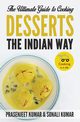 The Ultimate Guide to Cooking Desserts the Indian Way, Kumar Prasenjeet