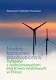 Modele biznesowe przedsibiorstw zwizane z funkcjonowaniem elektrowni wiatrowych w Polsce, Jaboska-Przywecka Katarzyna A.