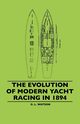 The Evolution Of Modern Yacht Racing In 1894, Watson G. L.