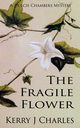 The Fragile Flower, Charles Kerry J