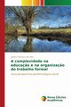 A complexidade na educa?o e na organiza?o do trabalho formal, Da Silva Juarez Francisco
