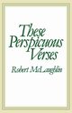 These Perspicuous Verses, MC Laughlin Robert
