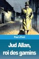Jud Allan, roi des gamins, d'Ivoi Paul