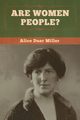 Are Women People?, Miller Alice  Duer