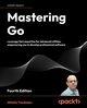 Mastering Go - Fourth Edition, Tsoukalos Mihalis
