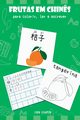 Frutas Em Chin?s Para Colorir, Ler E Escrever, Chen Xiaofen