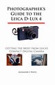 Photographer's Guide to the Leica D-Lux 4, White Alexander S.