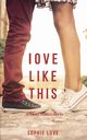 Love Like This (The Romance Chronicles-Book #1), Love Sophie