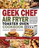 Geek Chef Air Fryer Toaster Oven Cookbook 1000, Danny Julie Danny