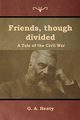Friends, though divided, Henty G. A.