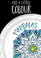 Add A Little Colour Mandalas - Colouring Book, Moem Ms