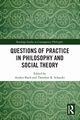 Questions of Practice in Philosophy and Social Theory, 