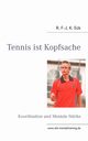 Tennis ist Kopfsache, Eck R. F.-J. K.