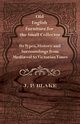 Old English Furniture for the Small Collector - Its Types, History and Surroundings from Medi?val to Victorian Times, Blake J. P.