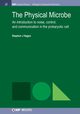 The Physical Microbe, Hagen Stephen J.