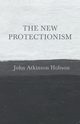 The New Protectionism, Hobson John Atkinson