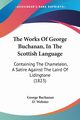 The Works Of George Buchanan, In The Scottish Language, Buchanan George