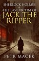 Sherlock Holmes and The Last Victim of Jack The Ripper, Macek Petr