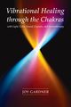 Vibrational Healing Through the Chakras, Gardner Joy