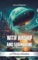 With Airship and Submarine A Tale of Adventure, Collingwood Harry
