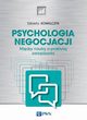 Psychologia negocjacji Między nauką a praktyką zarządzania, Kowalczyk Elżbieta