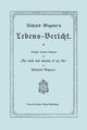 Richard Wagner's Lebens-Bericht. Deutsche Original-Ausgabe Von the Work and Mission of My Life by Richard Wagner. Facsimile of 1884 Edition, in German, Wagner Richard