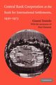 Central Bank Cooperation at the Bank for International Settlements, 1930 1973, Toniolo Gianni