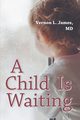 A Child Is Waiting, James MD Vernon L.