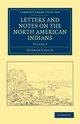 Letters and Notes on the North American Indians - Volume             2, Catlin George
