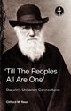 Till the Peoples All Are One' Darwin's Unitarian Connections, Reed Clifford Martin