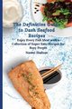 The Definitive Guide to Dash Seafood Recipes, Hudson Naomi