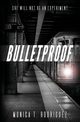 Bulletproof, Rodriguez Monica T.