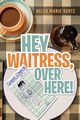 Hey Waitress, Over Here!, Bentz Helen Marie