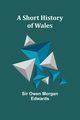 A Short History of Wales, Edwards Sir Owen